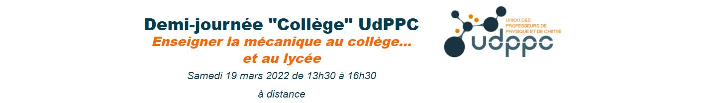 Demi-journée "Collège" UdPPC Enseigner la mécanique au collège… et au lycée Samedi 19 mars 2022 de 13h30 à 16h30 à distance