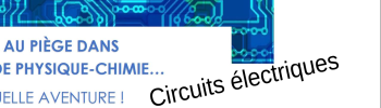 Escape Game Circuits électriques